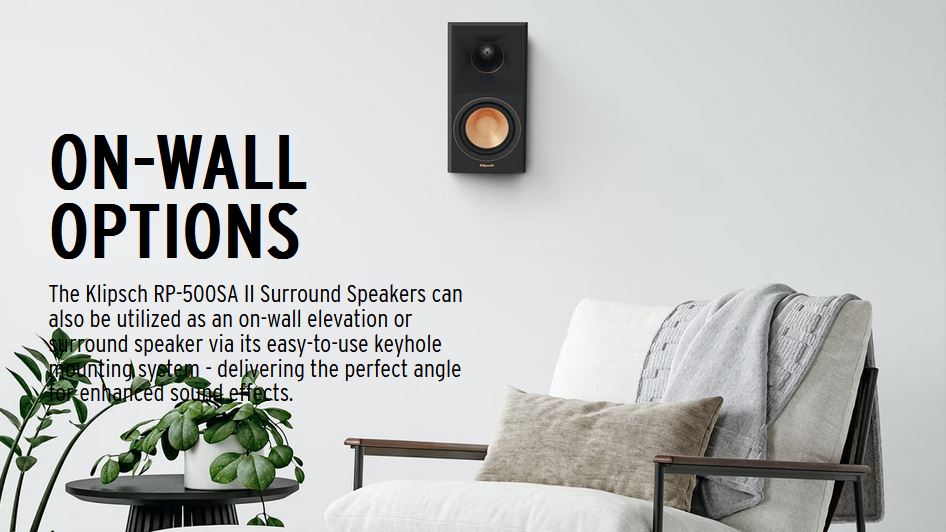 The Klipsch RP-500SA II Surround Speakers can also be utilized as an on-wall elevation or surround speaker via its easy-to-use keyhole mounting system - delivering the perfect angle for enhanced sound effects. 